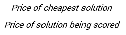 price of cheapest solution / price of solution being scored